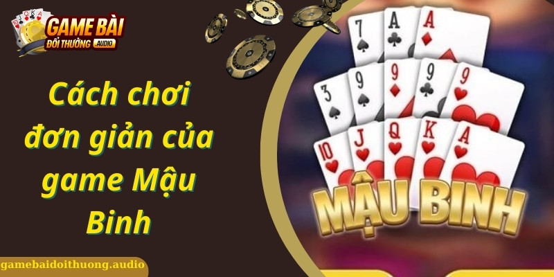 Quy tắc đơn giản cần biết khi tìm hiểu kinh nghiệm chơi bài Mậu Binh